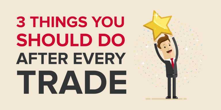 3 Things You Should Do After Every Trade